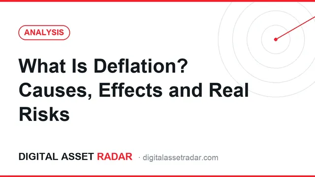 What Is Deflation? Causes, Effects and Real Risks — Digital Asset Radar analysis